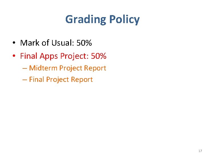 Grading Policy • Mark of Usual: 50% • Final Apps Project: 50% – Midterm