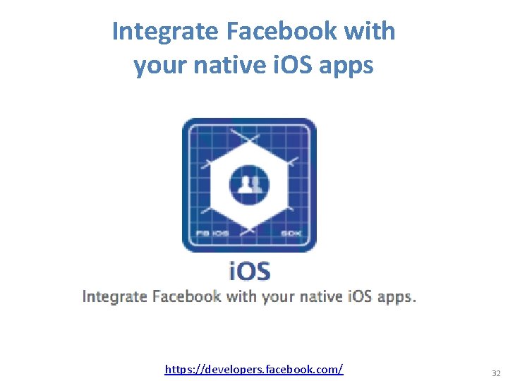 Integrate Facebook with your native i. OS apps https: //developers. facebook. com/ 32 