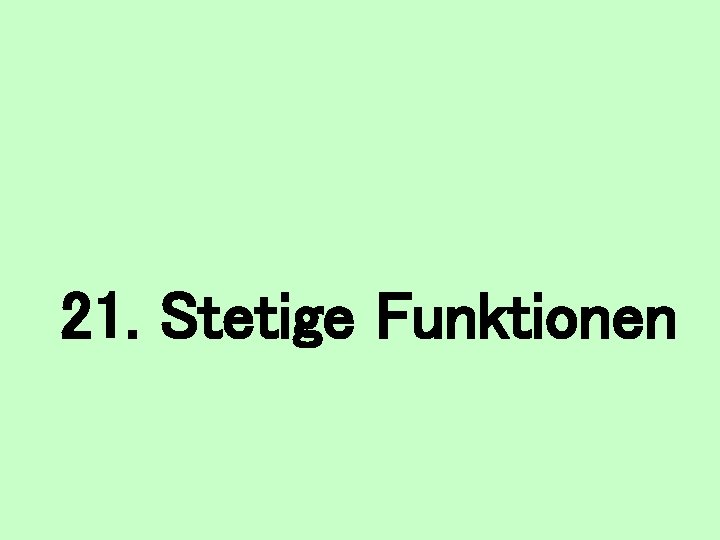 21. Stetige Funktionen 