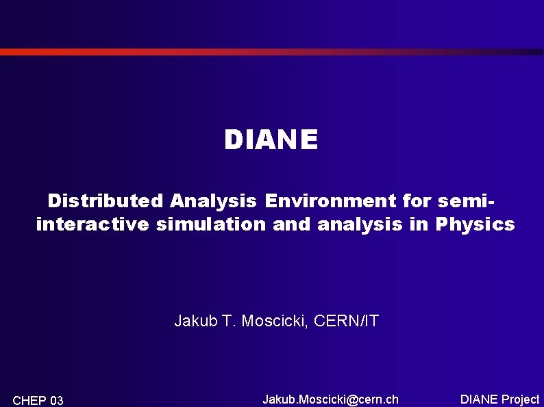 DIANE Distributed Analysis Environment for semiinteractive simulation and analysis in Physics Jakub T. Moscicki,