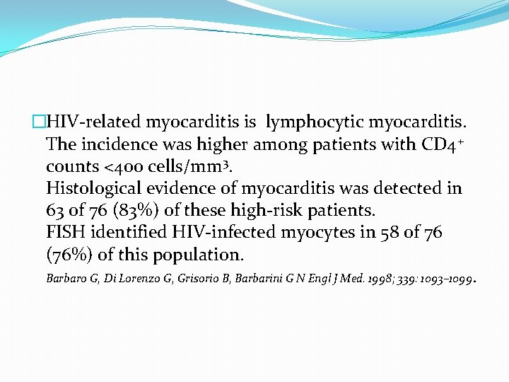 �HIV-related myocarditis is lymphocytic myocarditis. The incidence was higher among patients with CD 4+