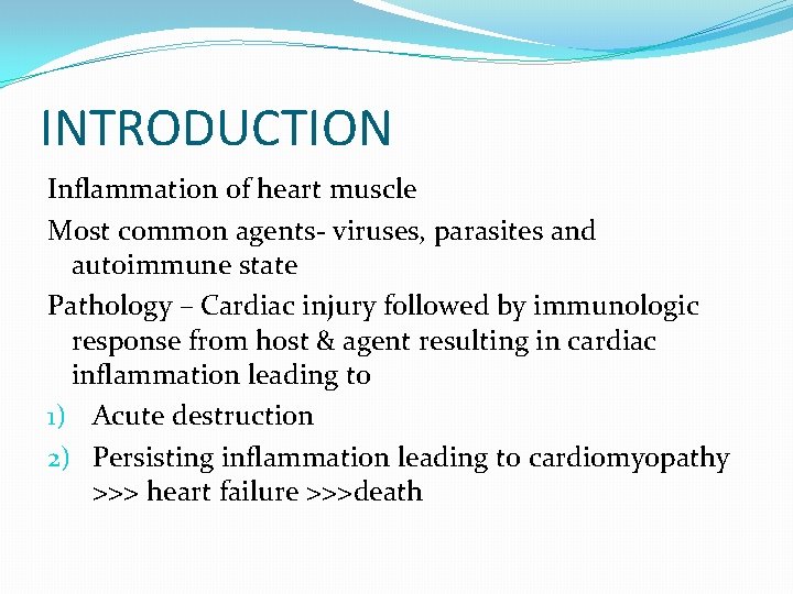 INTRODUCTION Inflammation of heart muscle Most common agents- viruses, parasites and autoimmune state Pathology