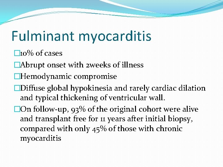 Fulminant myocarditis � 10% of cases �Abrupt onset with 2 weeks of illness �Hemodynamic