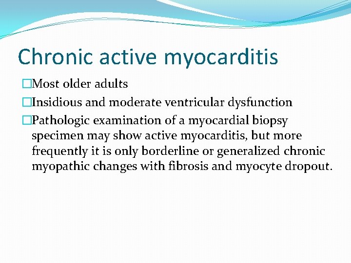 Chronic active myocarditis �Most older adults �Insidious and moderate ventricular dysfunction �Pathologic examination of