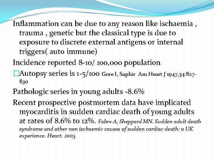 Inflammation can be due to any reason like ischaemia , trauma , genetic but