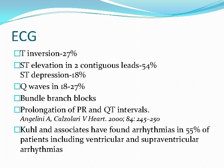 ECG �T inversion-27% �ST elevation in 2 contiguous leads-54% ST depression-18% �Q waves in