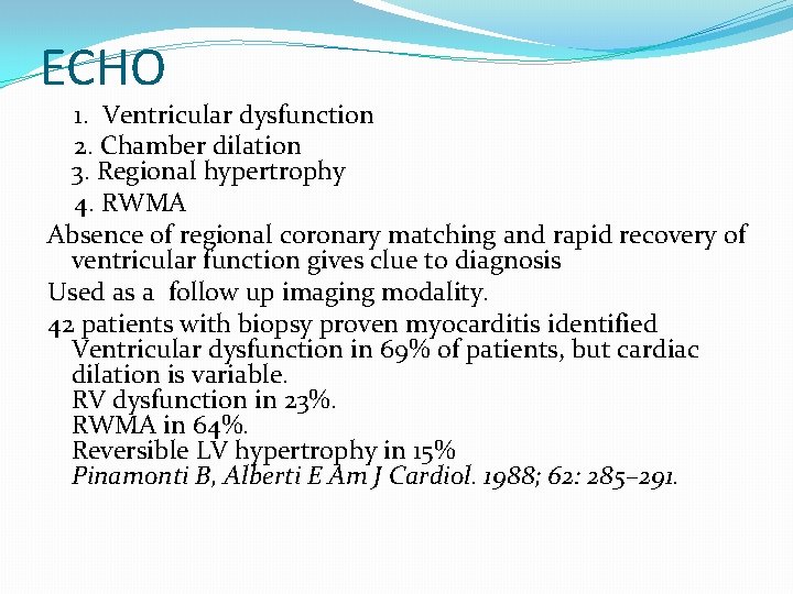 ECHO 1. Ventricular dysfunction 2. Chamber dilation 3. Regional hypertrophy 4. RWMA Absence of