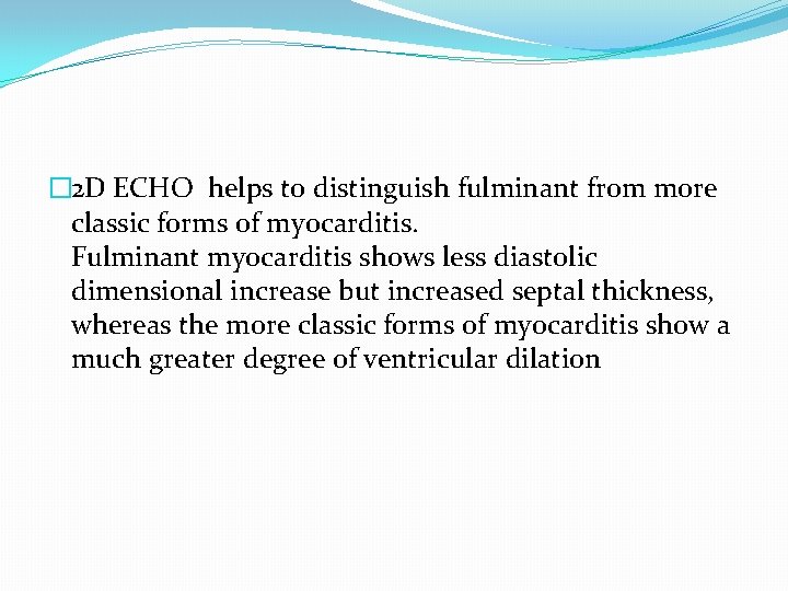 � 2 D ECHO helps to distinguish fulminant from more classic forms of myocarditis.