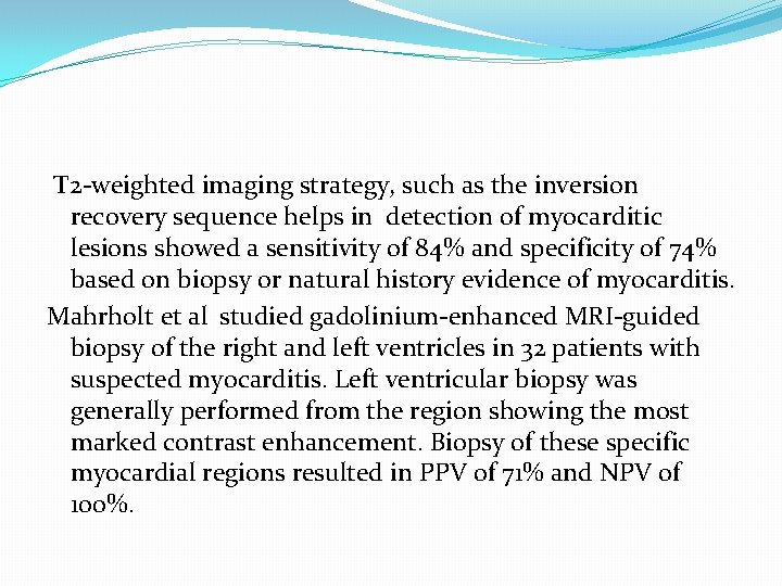 T 2 -weighted imaging strategy, such as the inversion recovery sequence helps in detection