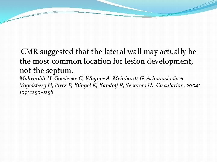 CMR suggested that the lateral wall may actually be the most common location for