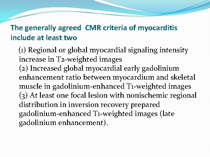 The generally agreed CMR criteria of myocarditis include at least two (1) Regional or