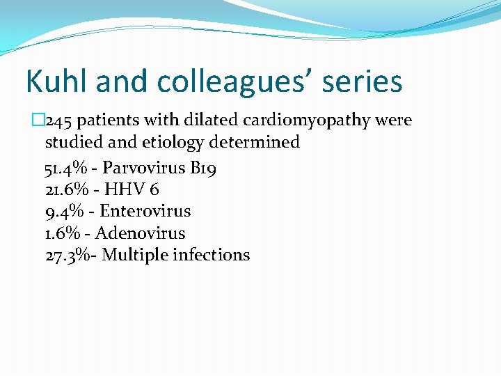 Kuhl and colleagues’ series � 245 patients with dilated cardiomyopathy were studied and etiology