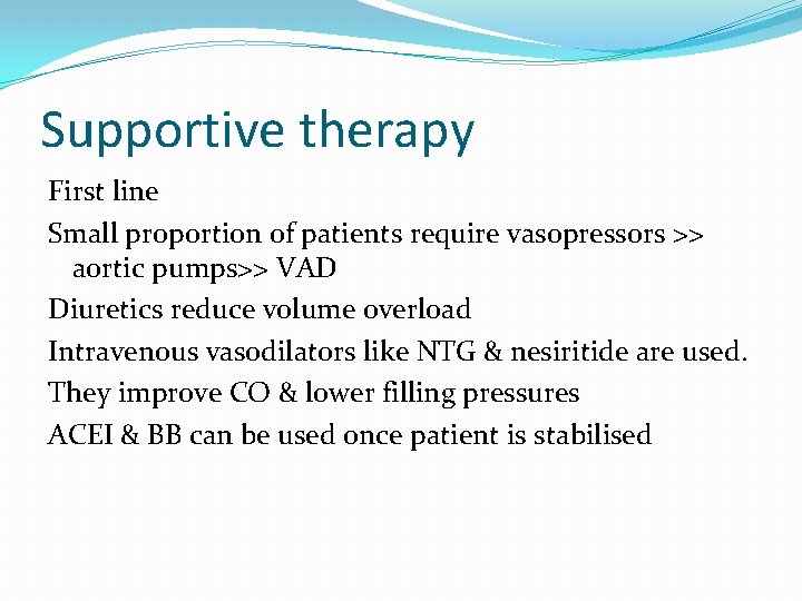 Supportive therapy First line Small proportion of patients require vasopressors >> aortic pumps>> VAD