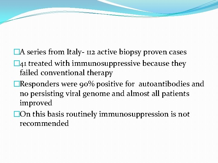 �A series from Italy- 112 active biopsy proven cases � 41 treated with immunosuppressive