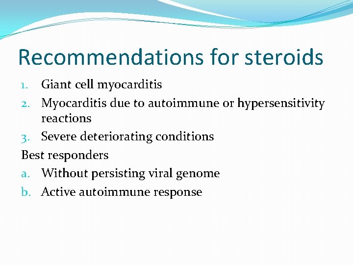 Recommendations for steroids 1. Giant cell myocarditis 2. Myocarditis due to autoimmune or hypersensitivity