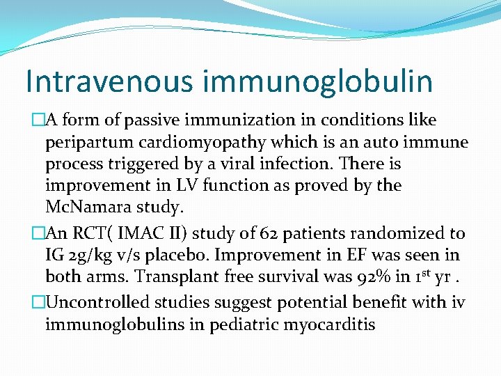 Intravenous immunoglobulin �A form of passive immunization in conditions like peripartum cardiomyopathy which is