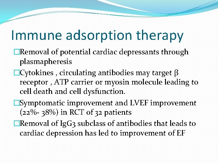 Immune adsorption therapy �Removal of potential cardiac depressants through plasmapheresis �Cytokines , circulating antibodies