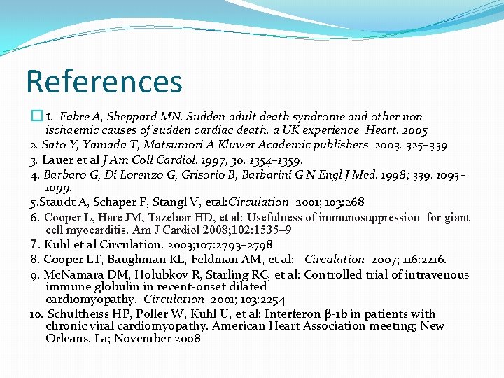 References � 1. Fabre A, Sheppard MN. Sudden adult death syndrome and other non