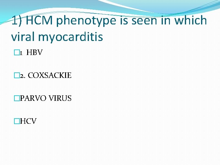 1) HCM phenotype is seen in which viral myocarditis � 1 HBV � 2.