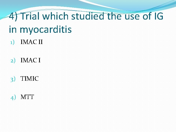 4) Trial which studied the use of IG in myocarditis 1) IMAC II 2)