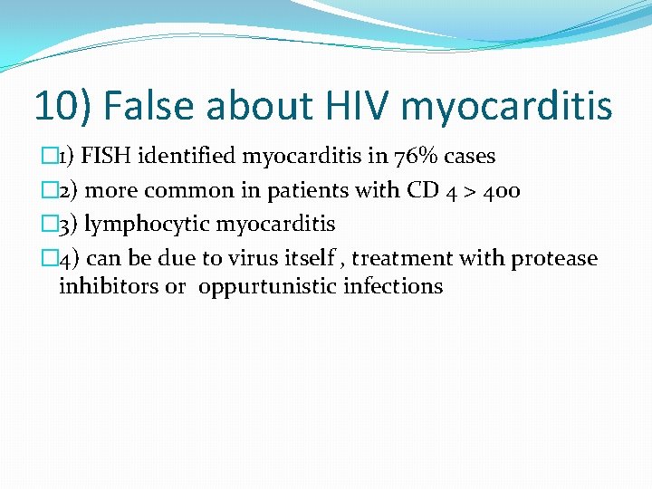 10) False about HIV myocarditis � 1) FISH identified myocarditis in 76% cases �