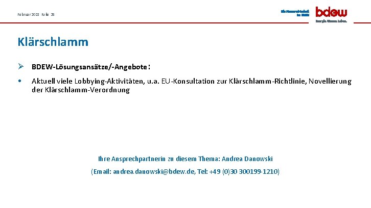 Februar 2021 Folie 25 Klärschlamm Ø BDEW-Lösungsansätze/-Angebote: • Aktuell viele Lobbying-Aktivitäten, u. a. EU-Konsultation