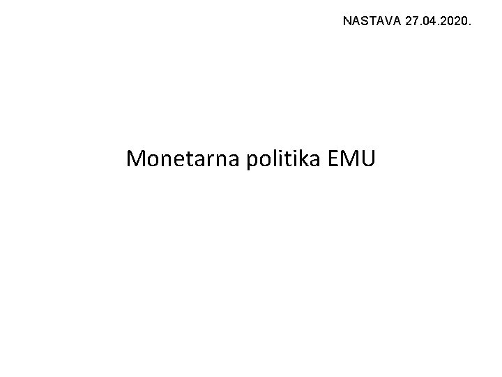 NASTAVA 27. 04. 2020. Monetarna politika EMU 