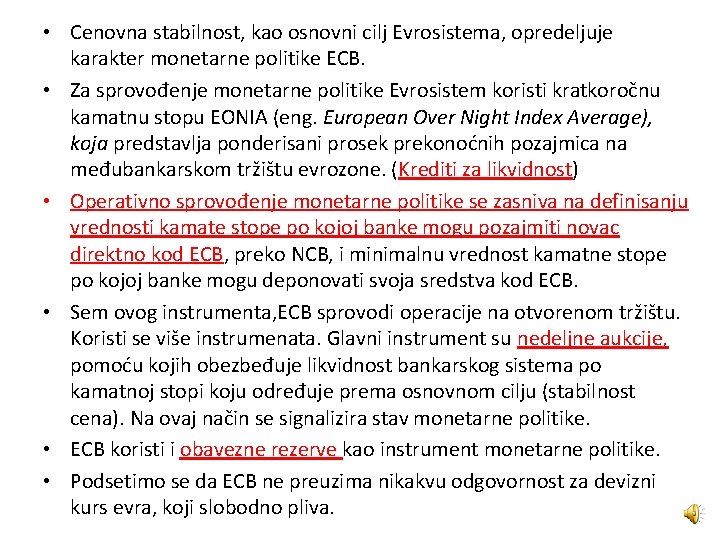  • Cenovna stabilnost, kao osnovni cilj Evrosistema, opredeljuje karakter monetarne politike ECB. •