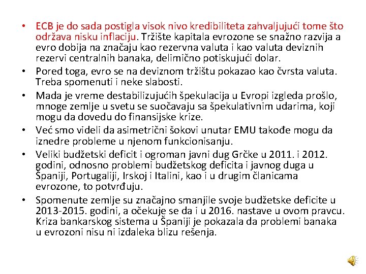  • ECB je do sada postigla visok nivo kredibiliteta zahvaljujući tome što održava