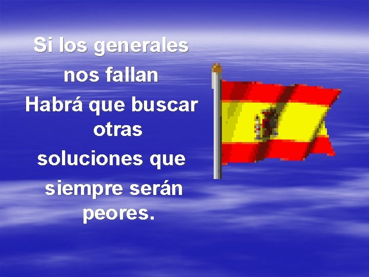 Si los generales nos fallan Habrá que buscar otras soluciones que siempre serán peores.