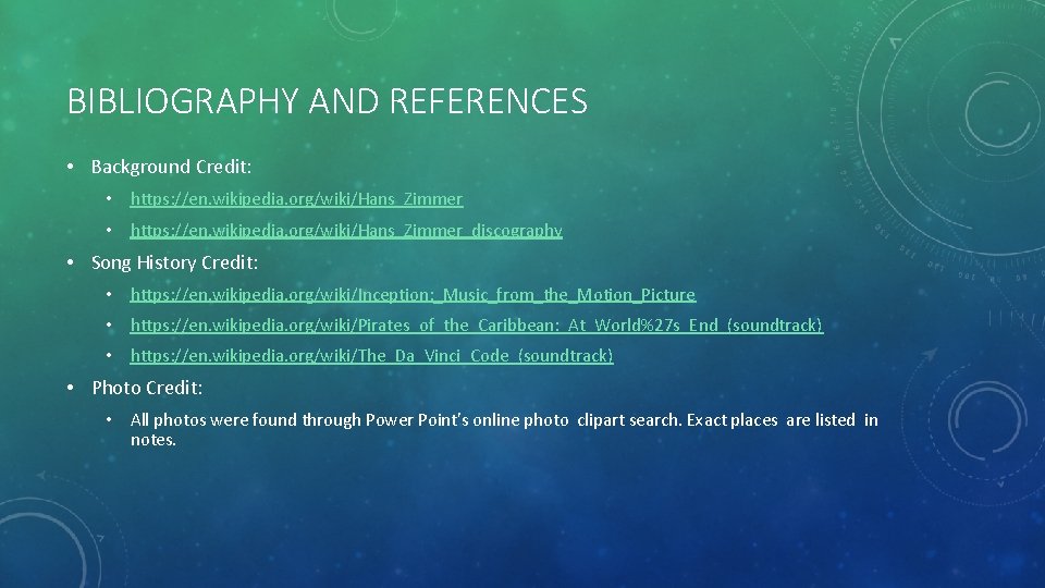 BIBLIOGRAPHY AND REFERENCES • Background Credit: • https: //en. wikipedia. org/wiki/Hans_Zimmer_discography • Song History