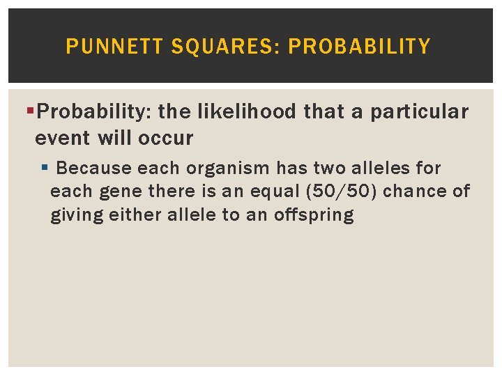 PUNNETT SQUARES: PROBABILITY § Probability: the likelihood that a particular event will occur §