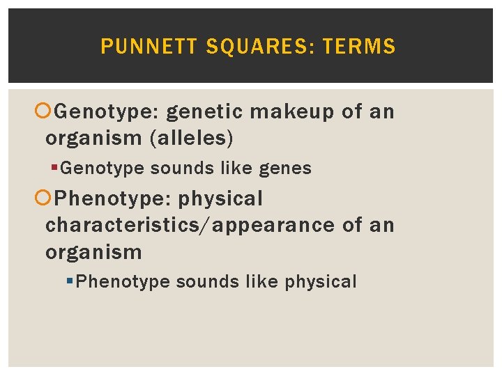 PUNNETT SQUARES: TERMS Genotype: genetic makeup of an organism (alleles) § Genotype sounds like