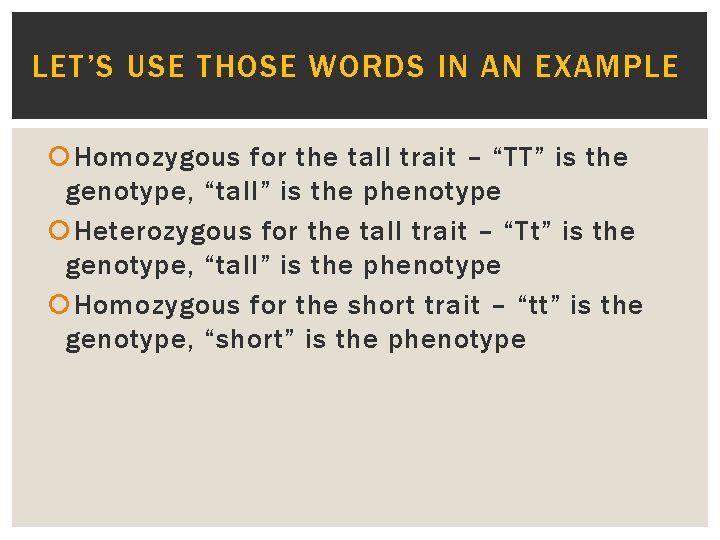 LET’S USE THOSE WORDS IN AN EXAMPLE Homozygous for the tall trait – “TT”