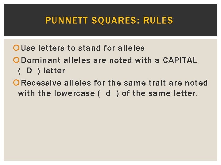 PUNNETT SQUARES: RULES Use letters to stand for alleles Dominant alleles are noted with