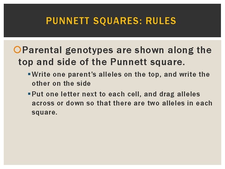 PUNNETT SQUARES: RULES Parental genotypes are shown along the top and side of the