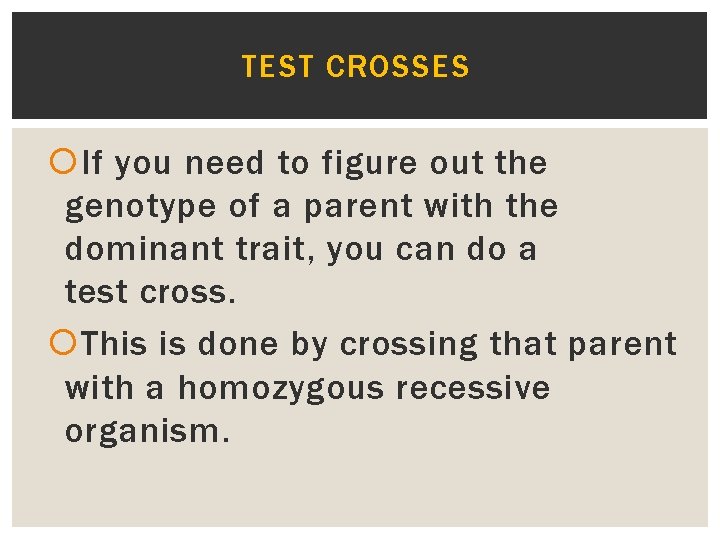 TEST CROSSES If you need to figure out the genotype of a parent with