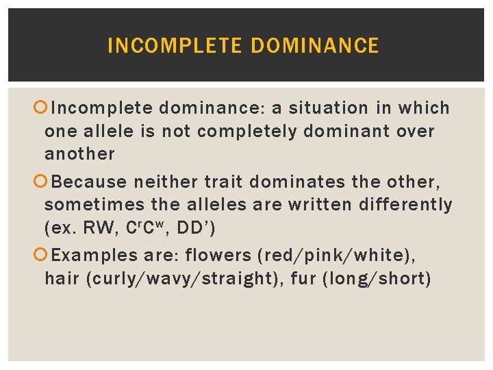 INCOMPLETE DOMINANCE Incomplete dominance: a situation in which one allele is not completely dominant