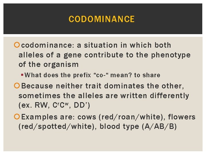 CODOMINANCE codominance: a situation in which both alleles of a gene contribute to the