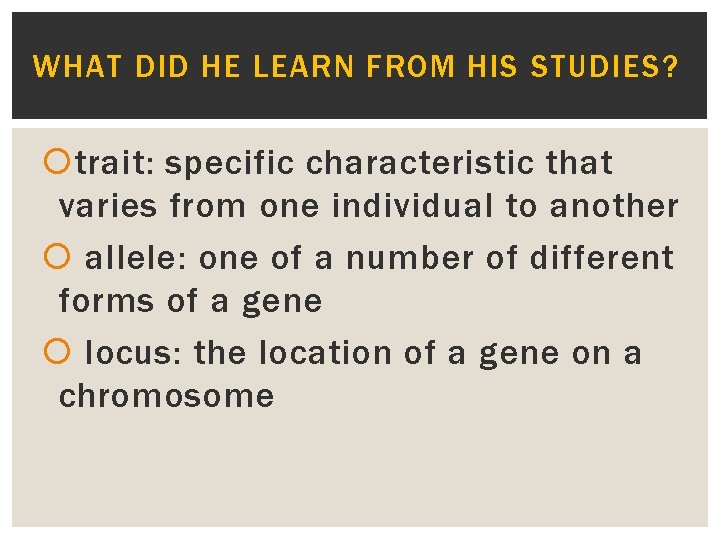 WHAT DID HE LEARN FROM HIS STUDIES? trait: specific characteristic that varies from one