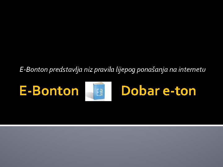 E-Bonton predstavlja niz pravila lijepog ponašanja na internetu E-Bonton Dobar e-ton 