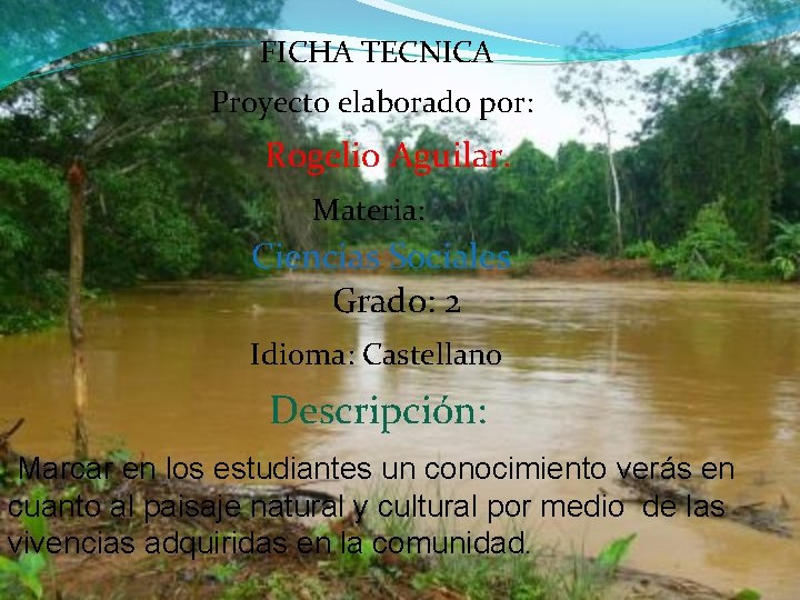 FICHA TECNICA Proyecto elaborado por: Rogelio Aguilar. Materia: Ciencias Sociales Grado: 2 Idioma: Castellano