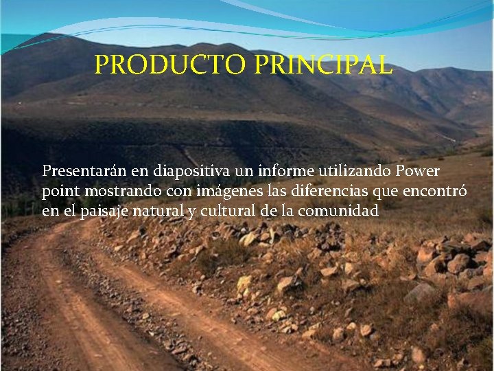 PRODUCTO PRINCIPAL Presentarán en diapositiva un informe utilizando Power point mostrando con imágenes las