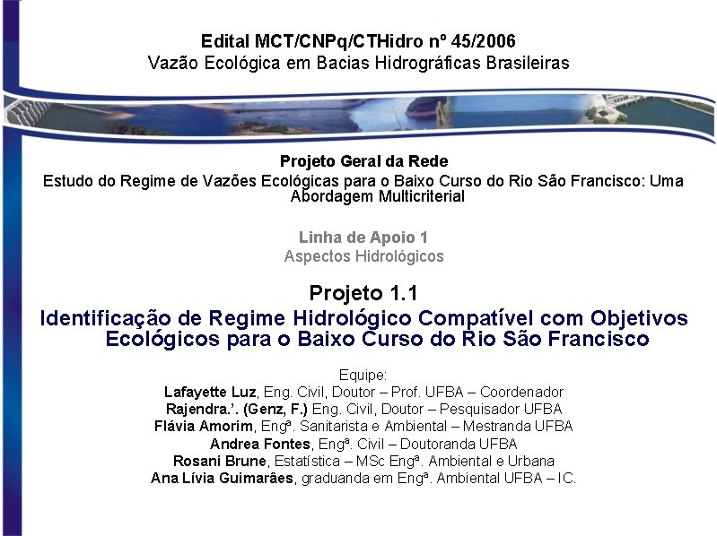 Edital MCT/CNPq/CTHidro nº 45/2006 Vazão Ecológica em Bacias Hidrográficas Brasileiras Projeto Geral da Rede