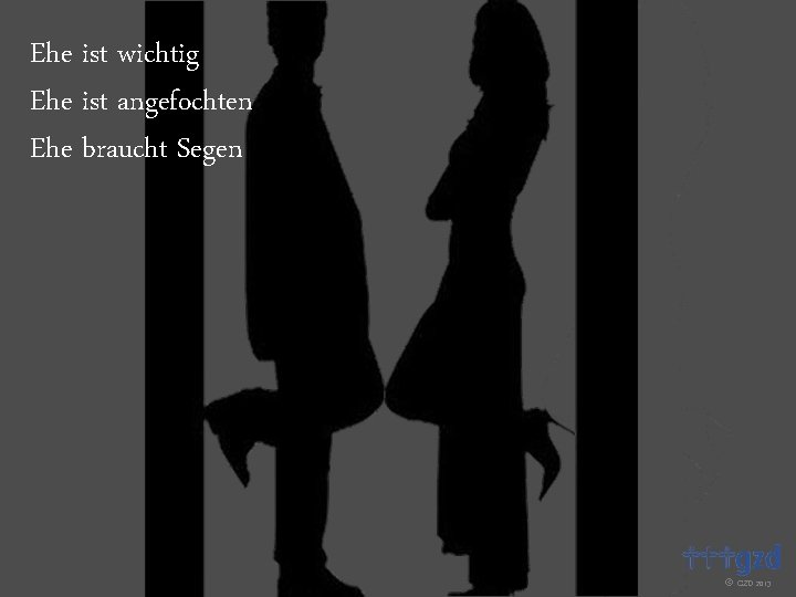 Ehe ist wichtig Ehe ist angefochten Ehe braucht Segen GZD 2013 