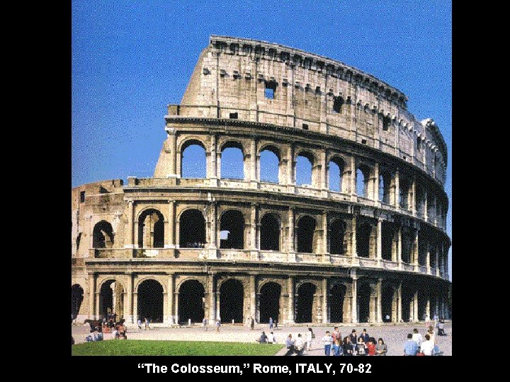 “The Colosseum, ” Rome, ITALY, 70 -82 