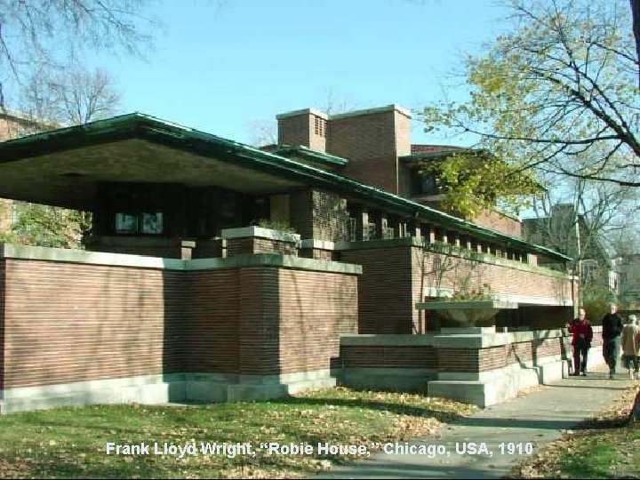 Frank Lloyd Wright, “Robie House, ” Chicago, USA, 1910 