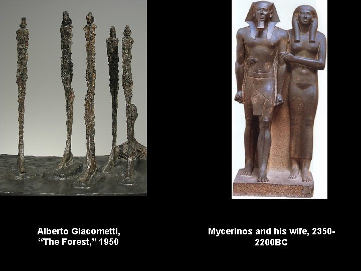 Alberto Giacometti, “The Forest, ” 1950 Mycerinos and his wife, 23502200 BC 