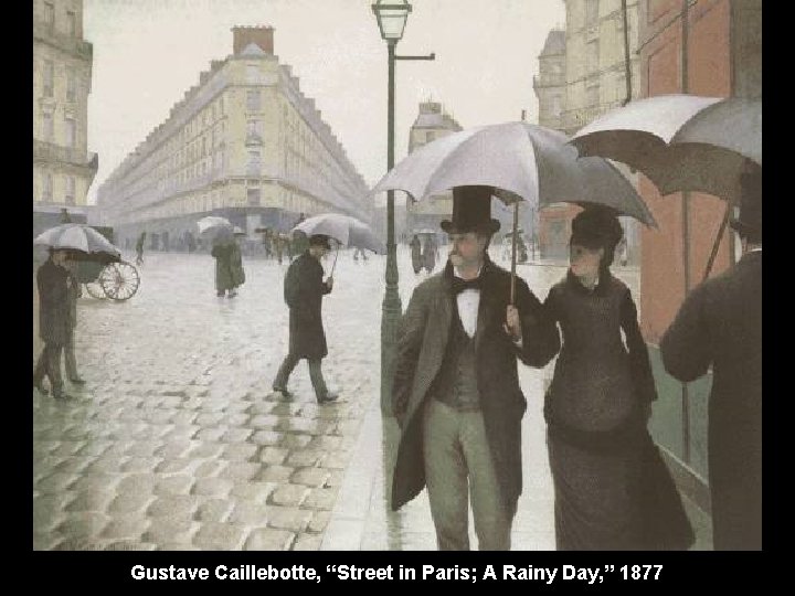 Gustave Caillebotte, “Street in Paris; A Rainy Day, ” 1877 