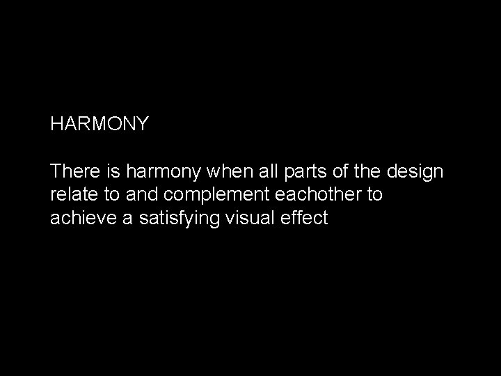 HARMONY There is harmony when all parts of the design relate to and complement